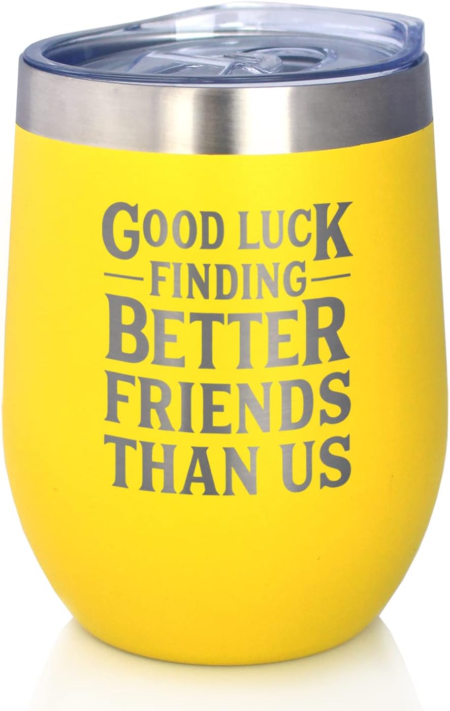 Good Luck Finding Better Friends Than Us - Wine Tumbler Glass with Sliding Lid - Stainless Steel Insulated Mug - Funny Farewell Gift For Best Friend Moving Away - Yellow