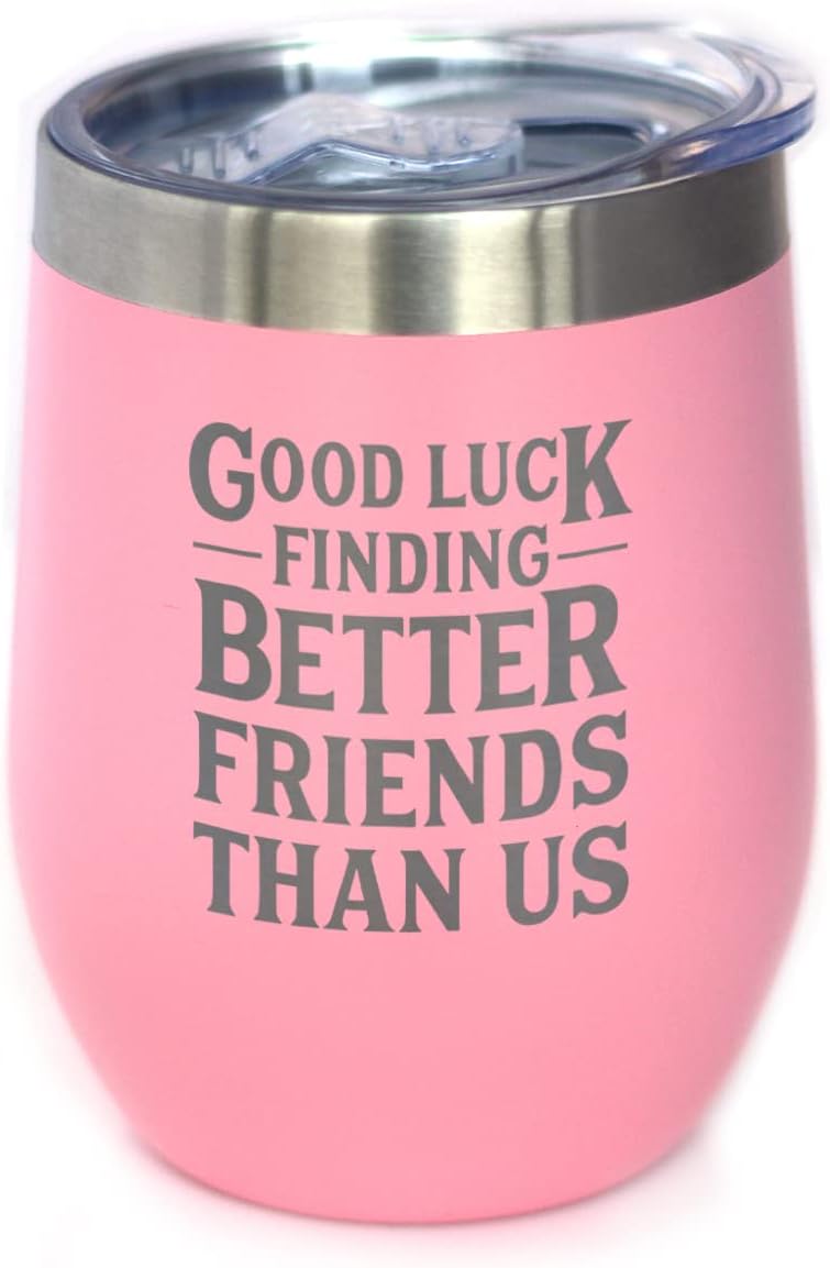 Good Luck Finding Better Friends Than Us - Wine Tumbler Glass with Sliding Lid - Stainless Steel Insulated Mug - Funny Farewell Gift For Best Friend Moving Away - Pink