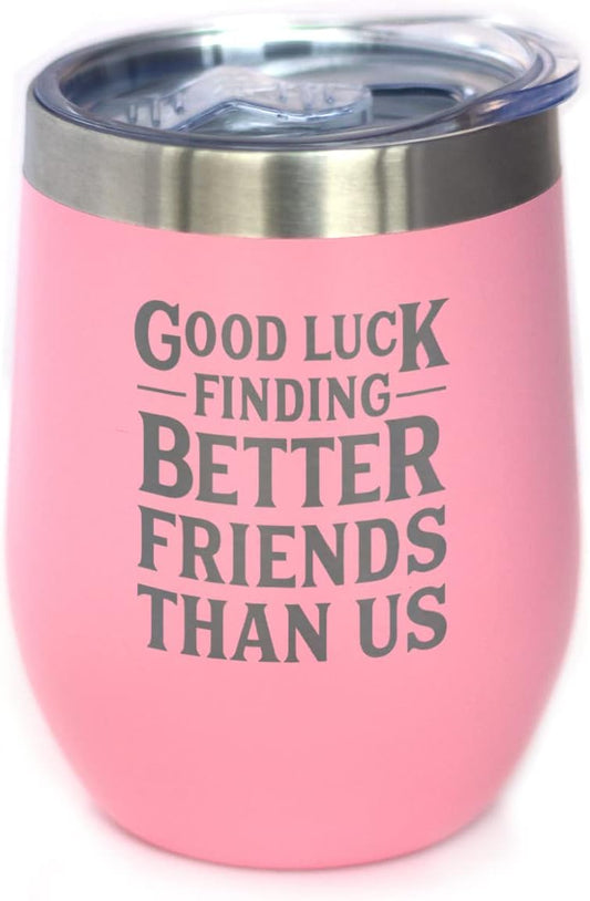 Good Luck Finding Better Friends Than Us - Wine Tumbler Glass with Sliding Lid - Stainless Steel Insulated Mug - Funny Farewell Gift For Best Friend Moving Away - Pink
