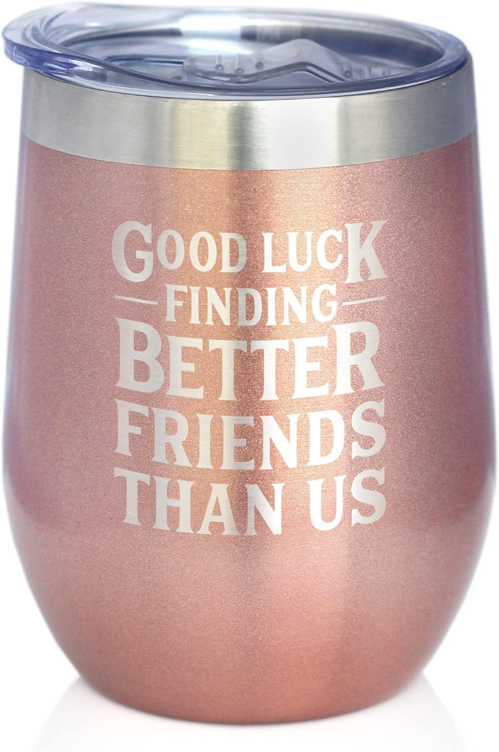 Good Luck Finding Better Friends Than Us - Wine Tumbler Glass with Sliding Lid - Stainless Steel Insulated Mug - Funny Farewell Gift For Best Friend Moving Away - Rose Gold